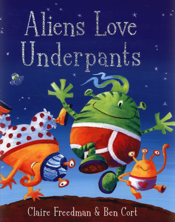 aliens love underpants by claire freedman and ben cox
