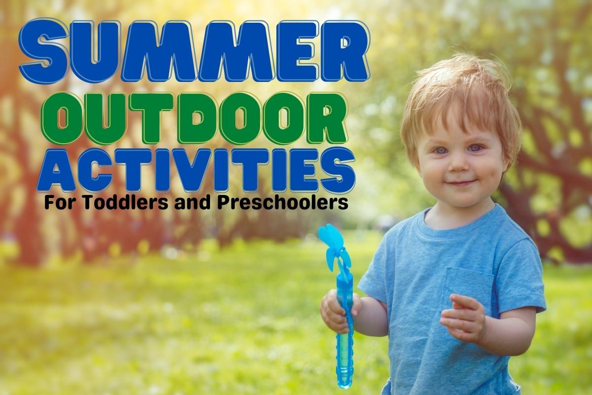 Toddler outdoors in a tshirt in the summer holding a bubble wand. Text reads Summer Outdoor Activities for Toddlers and Preschoolers.