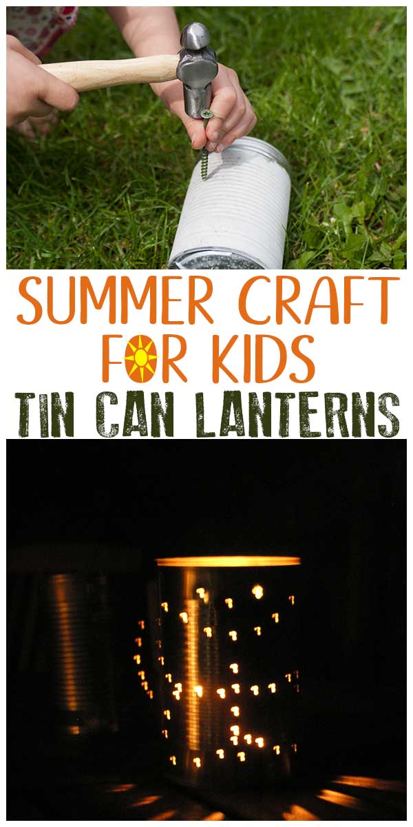Pinterest friendly image for summer craft for kids to make a tin can lantern top frame show a child hammering a screw to create the holes and bottom image the lit tin can lantern