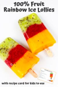 rainbow coloured fruit ice lollies on a white background with a printable recipe on top, text reads 100% fruit rainbow ice lollies with recipe card for kids to use