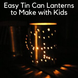 Easy Tin Can Lanterns to Make with Kids