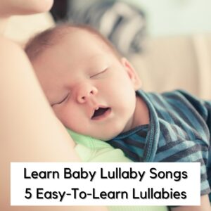 Learn Baby Lullaby Songs: 5 Easy-To-Learn Lullabies