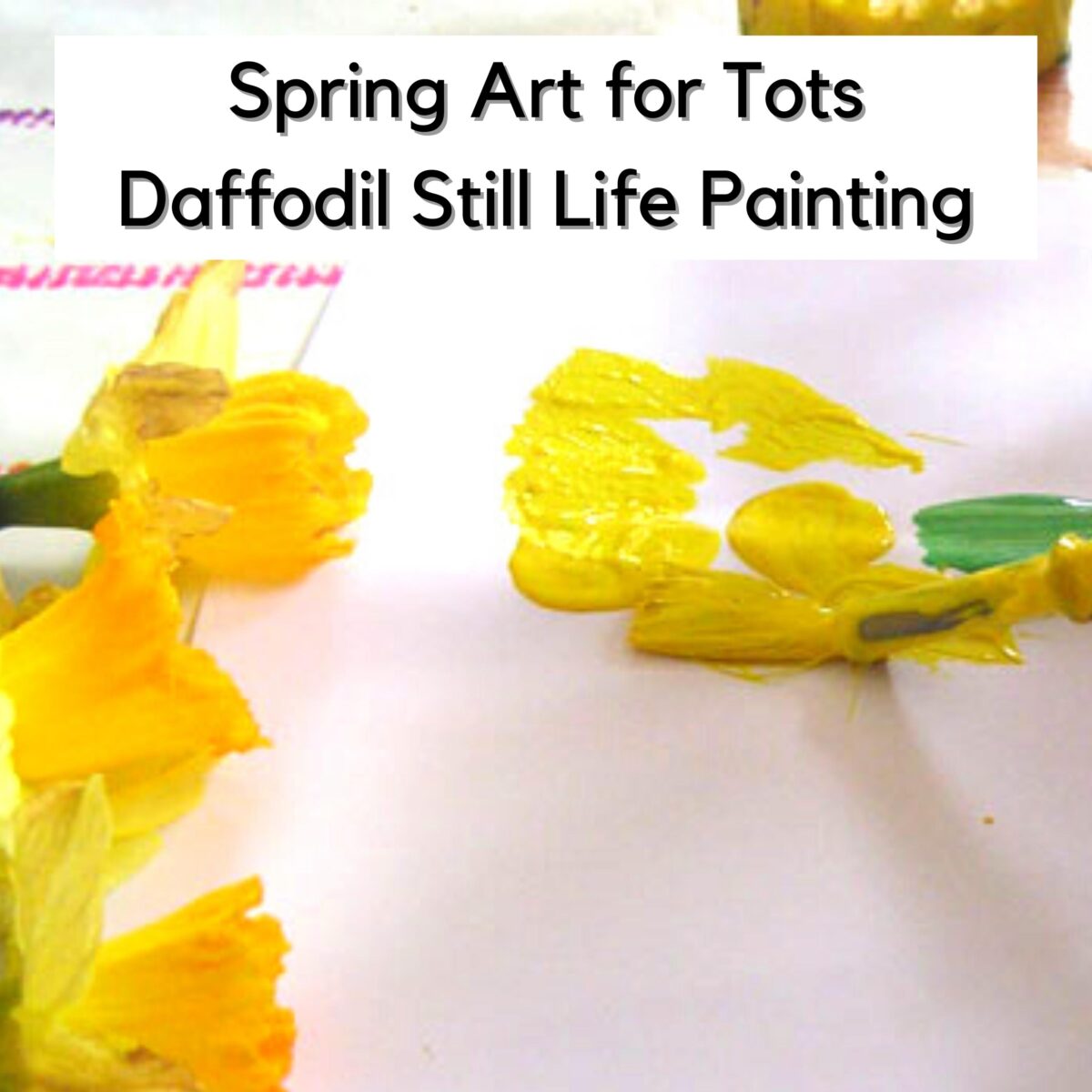 Toddler painting a daffodil for St David's Day text on it reads Spring Art for Tots Daffodil Still Life Painting